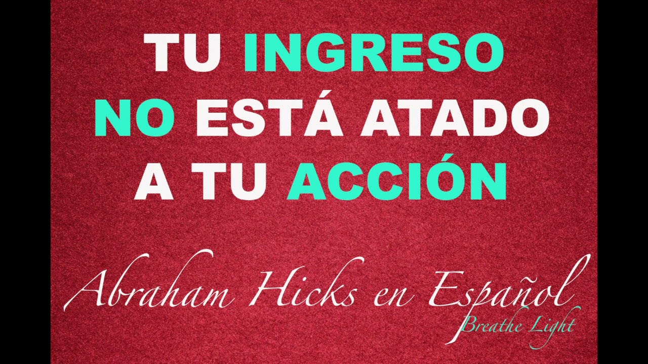 Tu ingreso no está atado a tu acción - Abraham Hicks en español