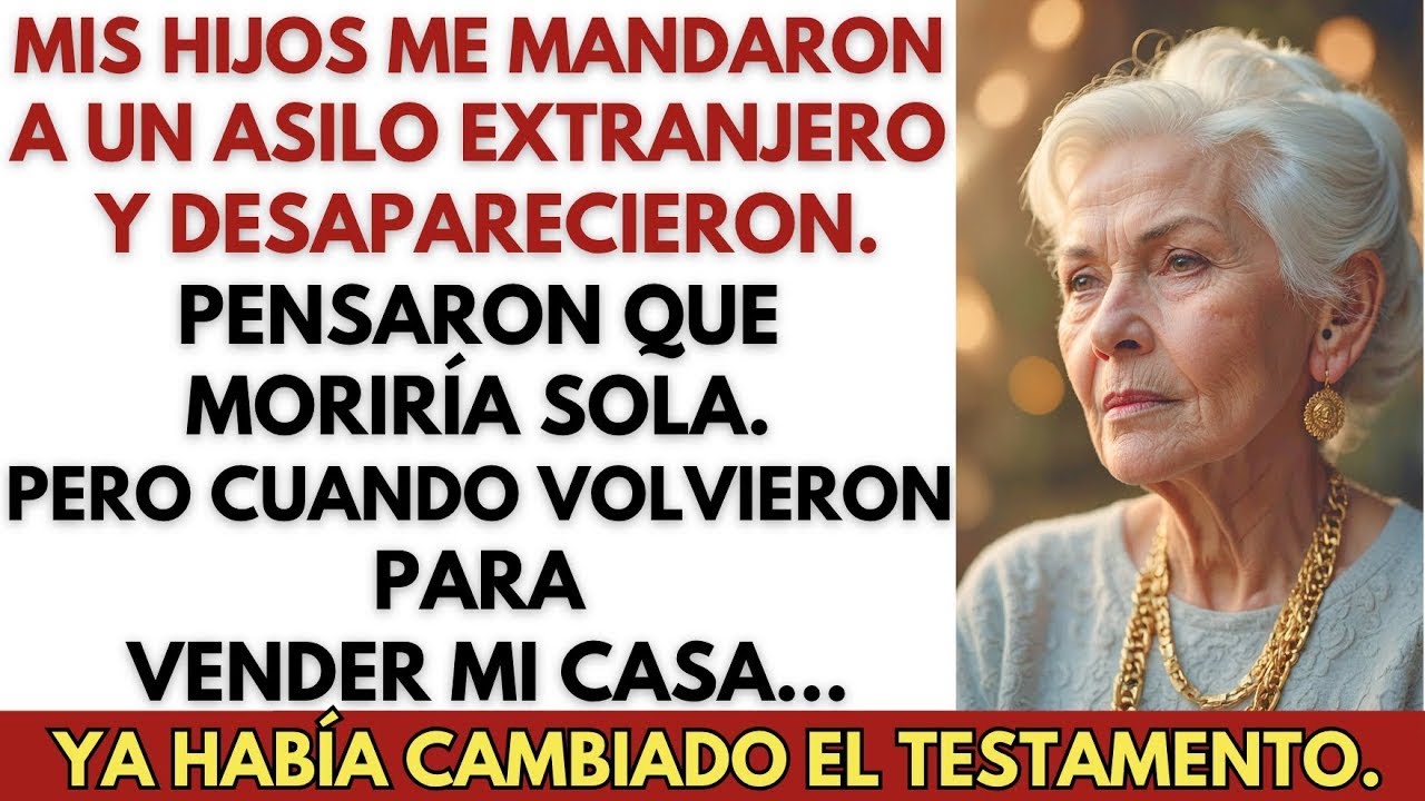 Mis hijos me enviaron a un asilo en otro país y me abandonaron, así que los dejé sin herencia.