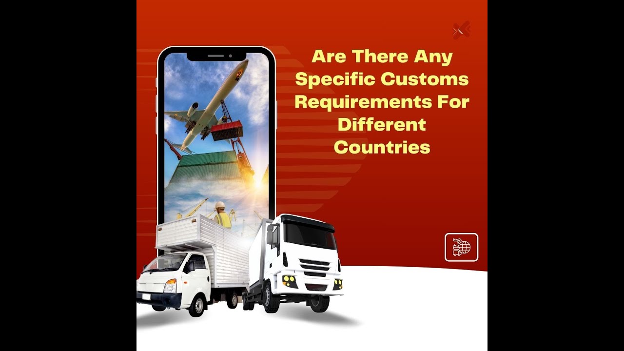 Customs Requirements For Different Countries