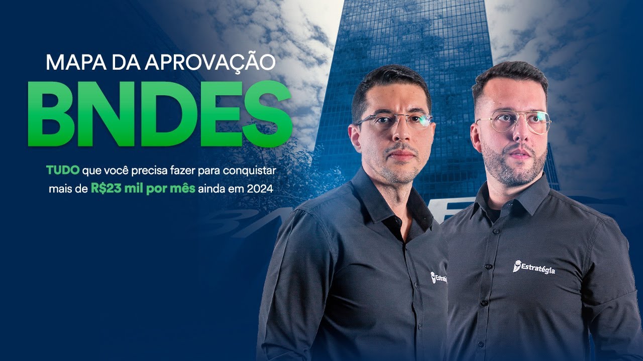 Mapa da aprovação BNDES - TUDO que você precisa fazer para conquistar mais de R$23 mil por mês