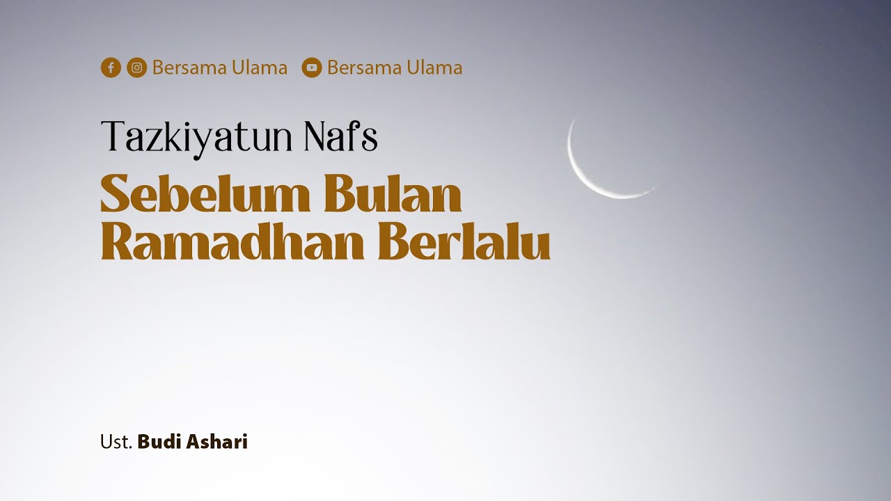 [Tazkiyatun Nafs] Sebelum Bulan Ramadhan Berlalu - Ustadz Budi Ashari | Bersama Ulama