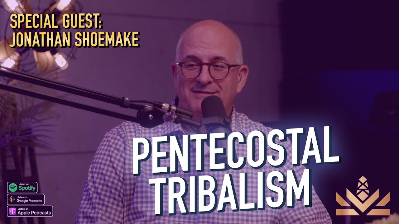 🔎 Pentecostal Tribalism | Jonathan Shoemake