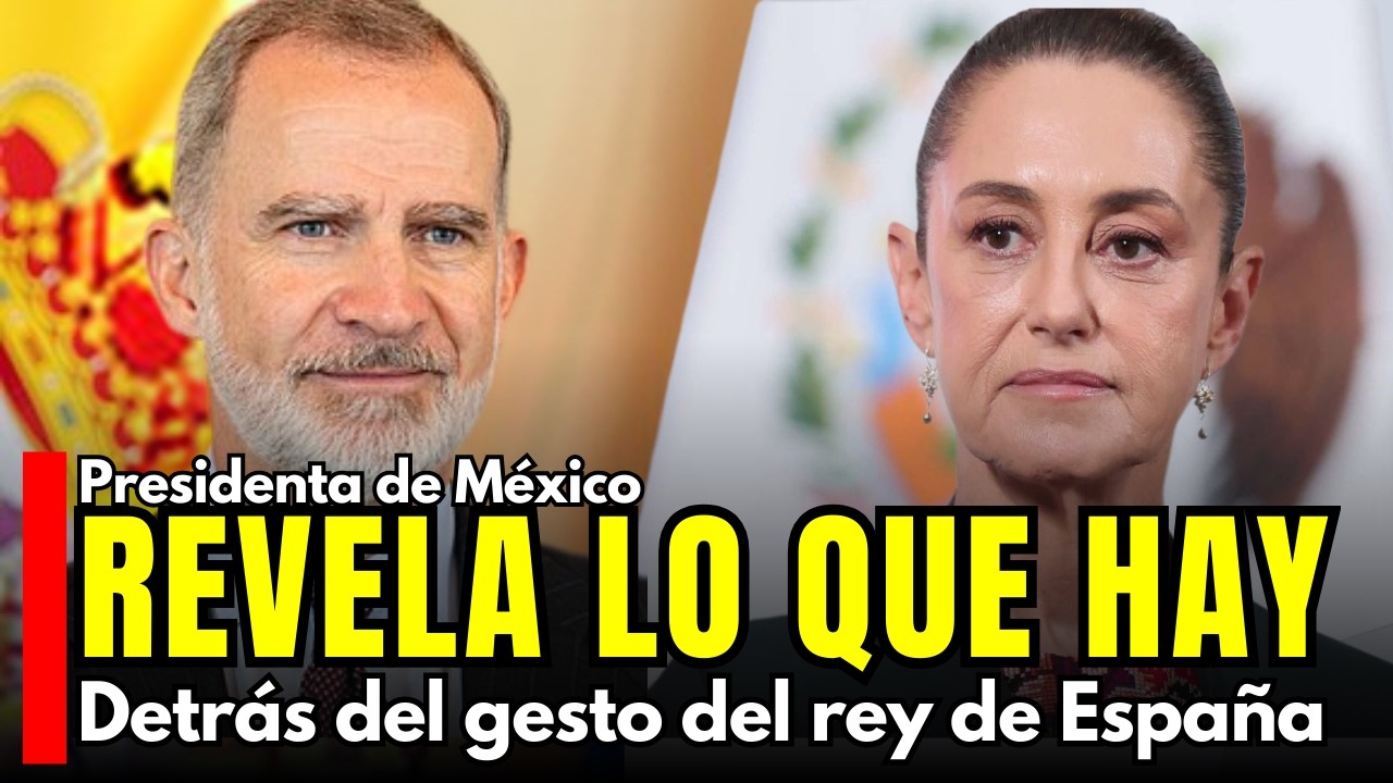 Sheinbaum REVELA lo que realmente hay detrás del gesto del rey de España