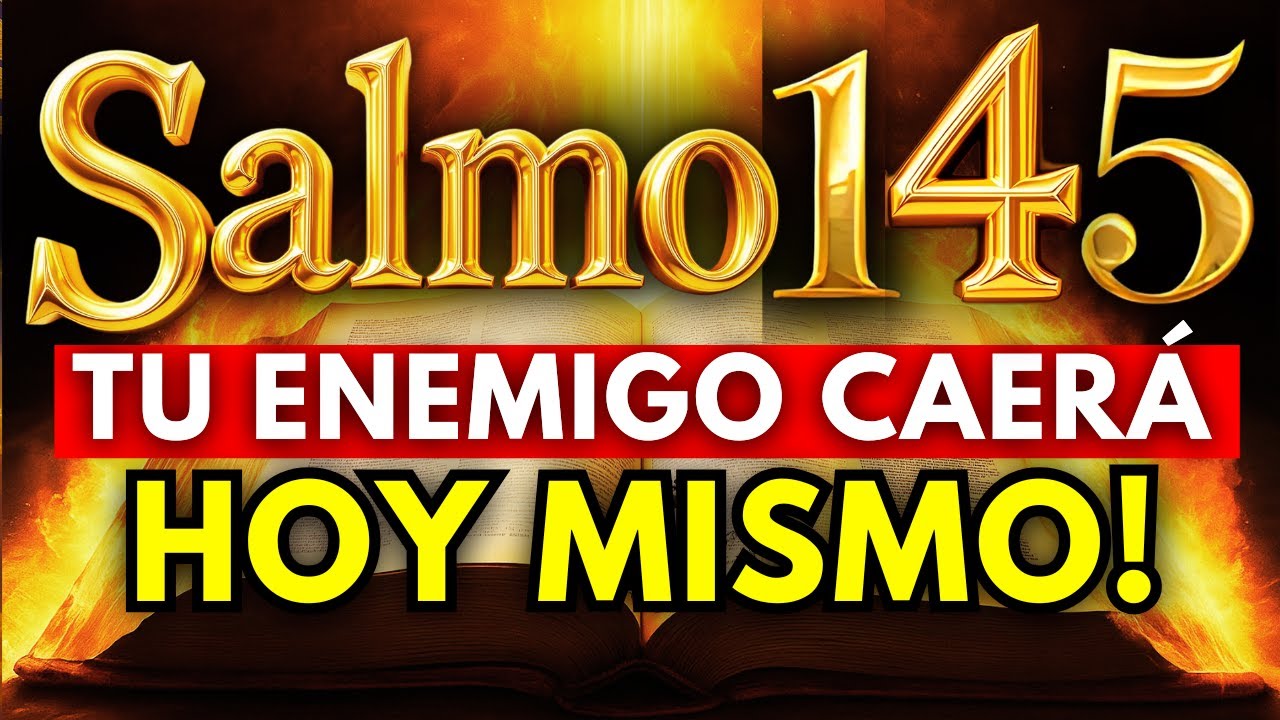 SALMO 145 Oraci&oacute;n poderosa para ELIMINAR ENEMIGOS, HECHIZOS, MALDICIONES, ENVIDIAS Y BRUJERIAS