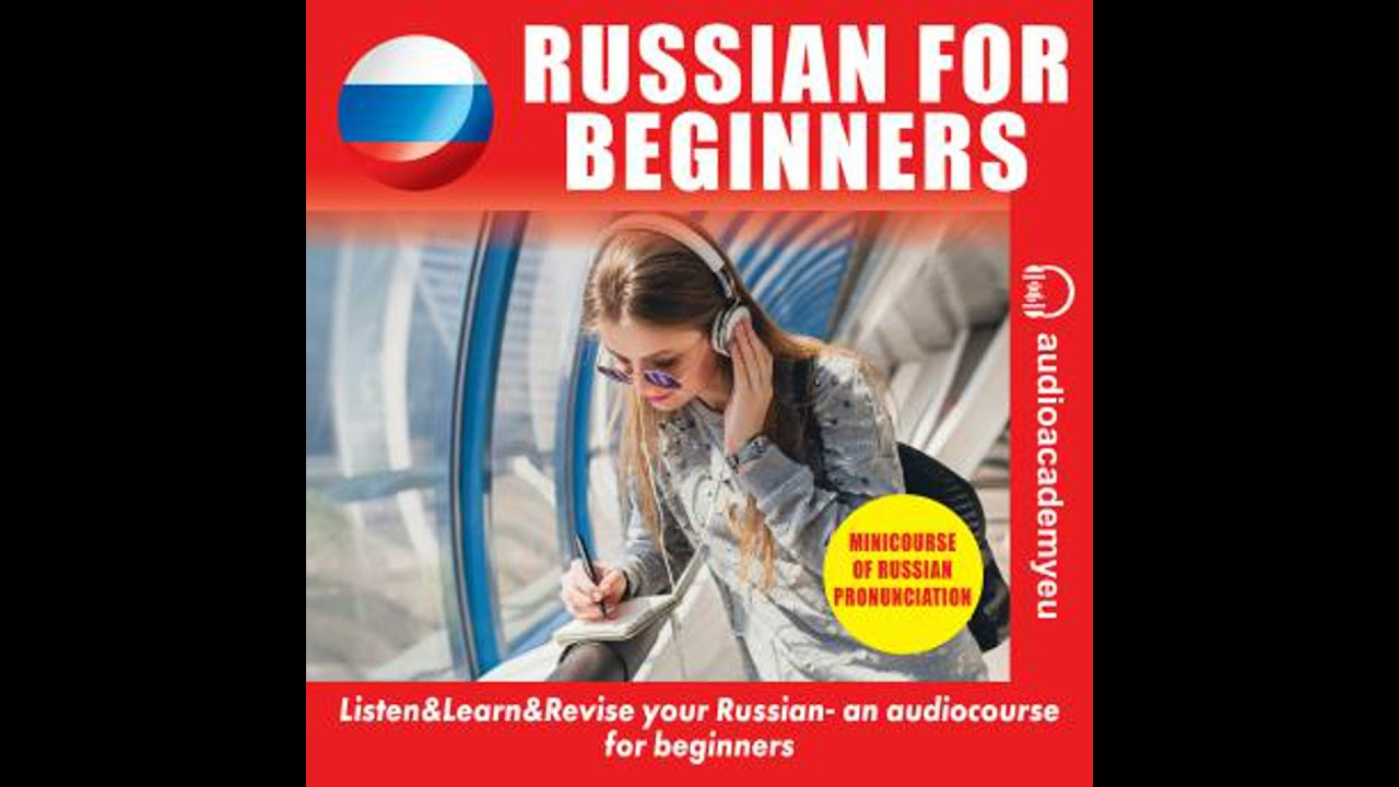 Russian for beginners: an audiocourse of russian language for beginners and pre-intermediate.