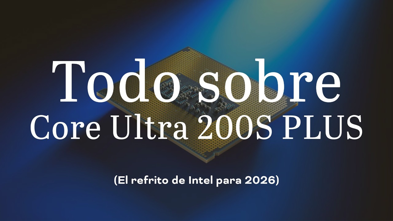 Intel Core Ultra 200S Plus: cambios clave en núcleos, frecuencias y precios