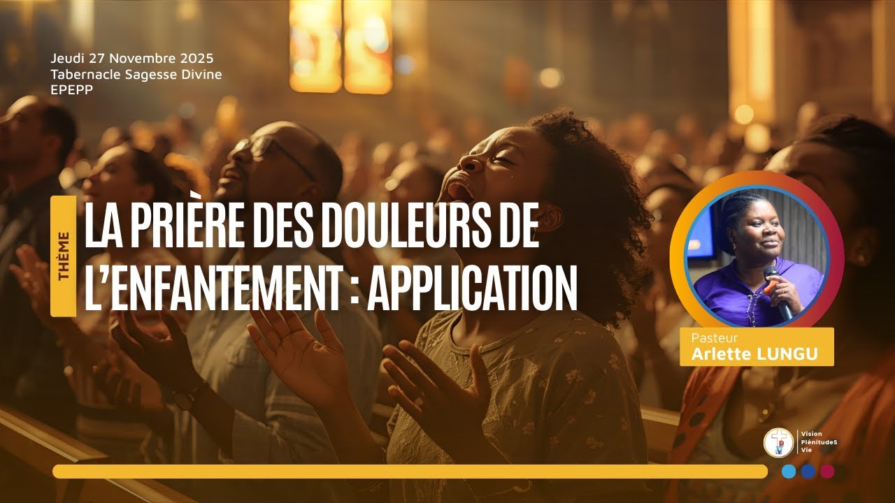 251127 LA PRIERE DES DOULEURS DE L'ENFANTEMENT : APPLICATION | Pasteur Arlette LUNGU