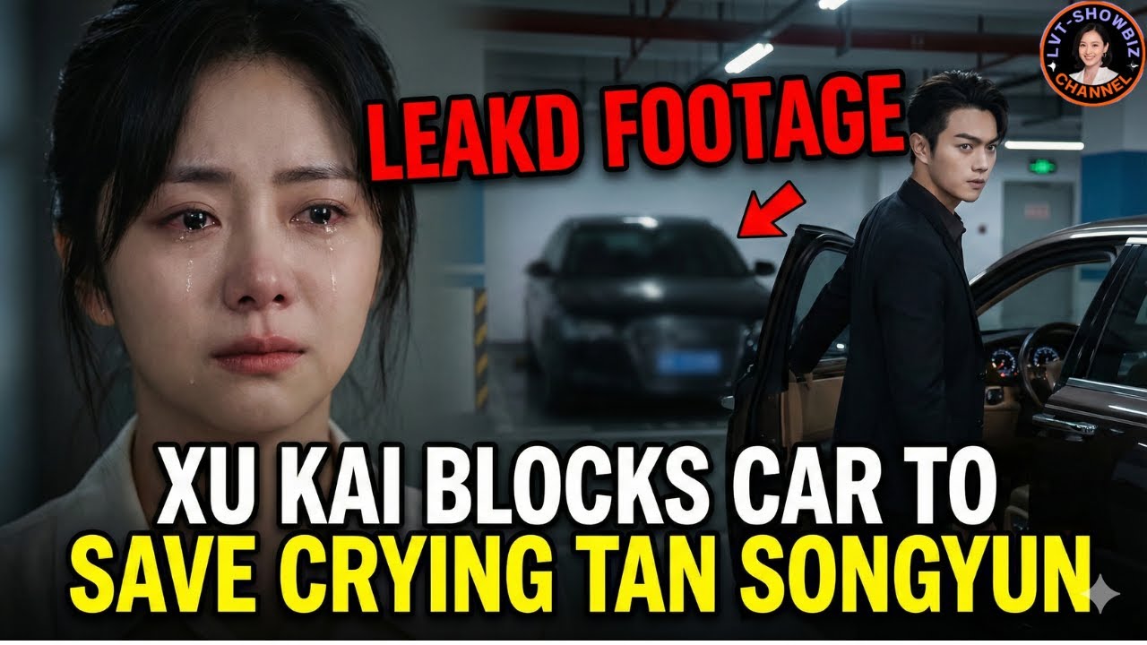 LEAKED: Xu Kai Blocks Car to Save Crying Tan Songyun – The Full Story #XuKai #tansongyun