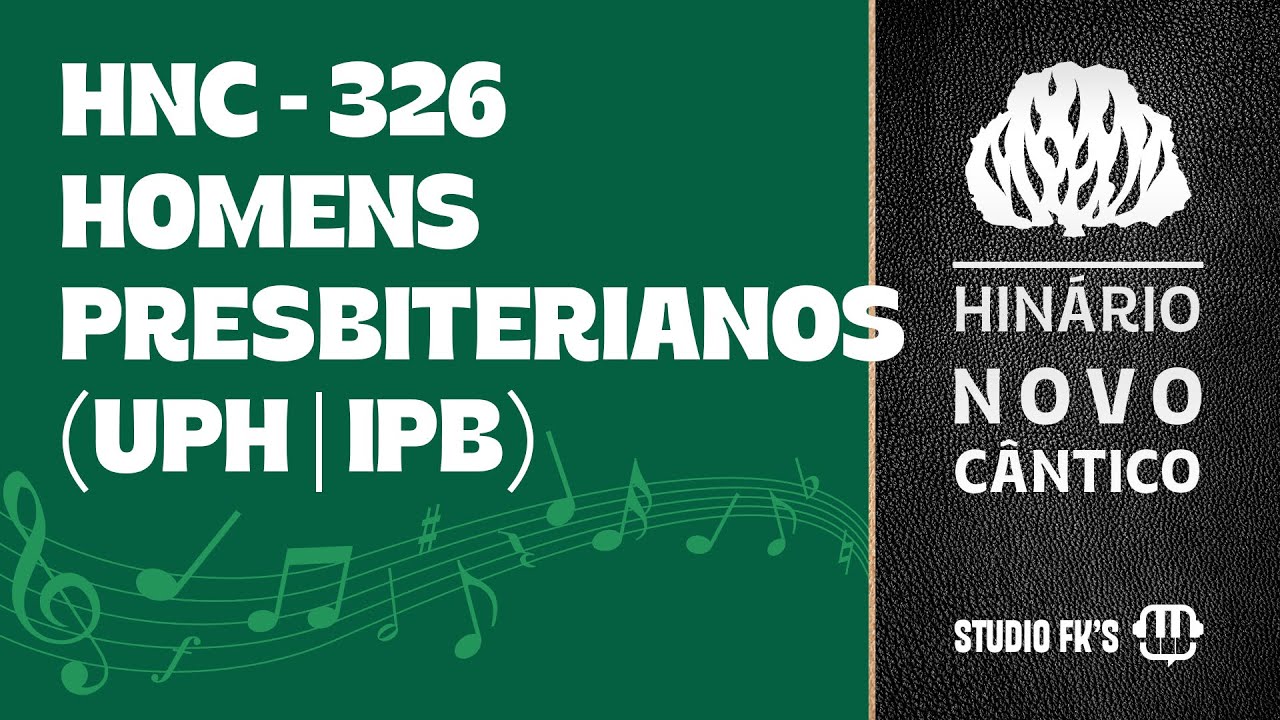 HINÁRIO PRESBITERIANO | NOVO CÂNTICO – HNC 326 – HOMENS PRESBITERIANOS | COM LETRA | UPH da IPB