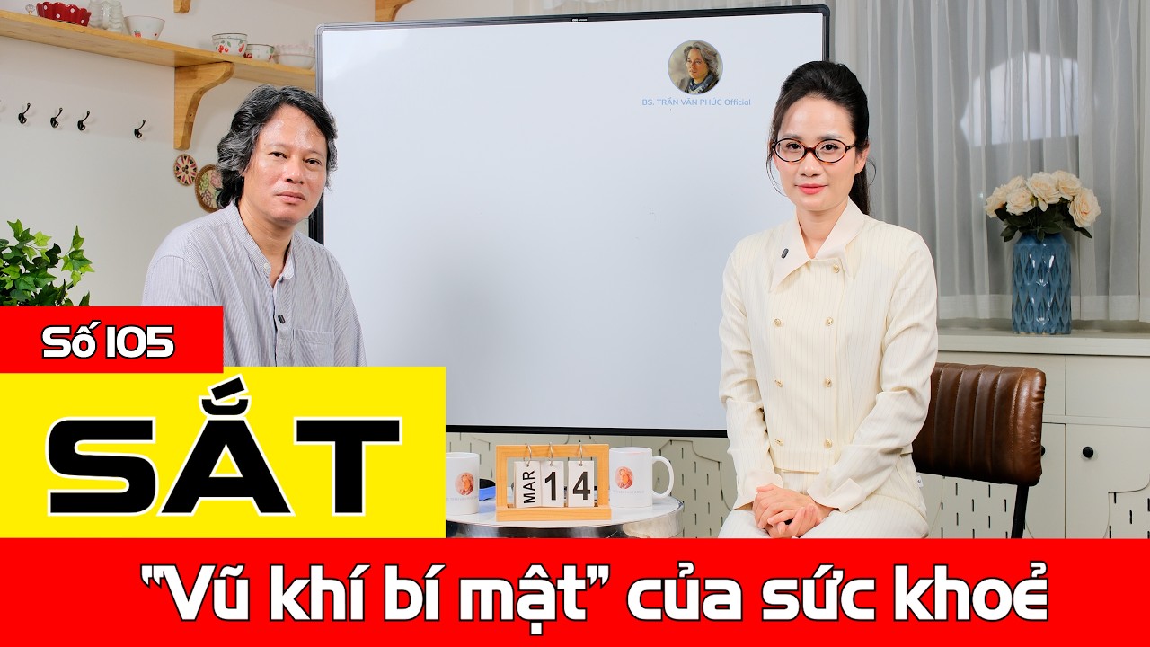Số 105: SẮT - VŨ KHÍ BÍ MẬT CỦA SỨC KHỎE | Giải Mã Cùng Bác Sĩ Trần Văn Phúc & BTV Khánh Lành
