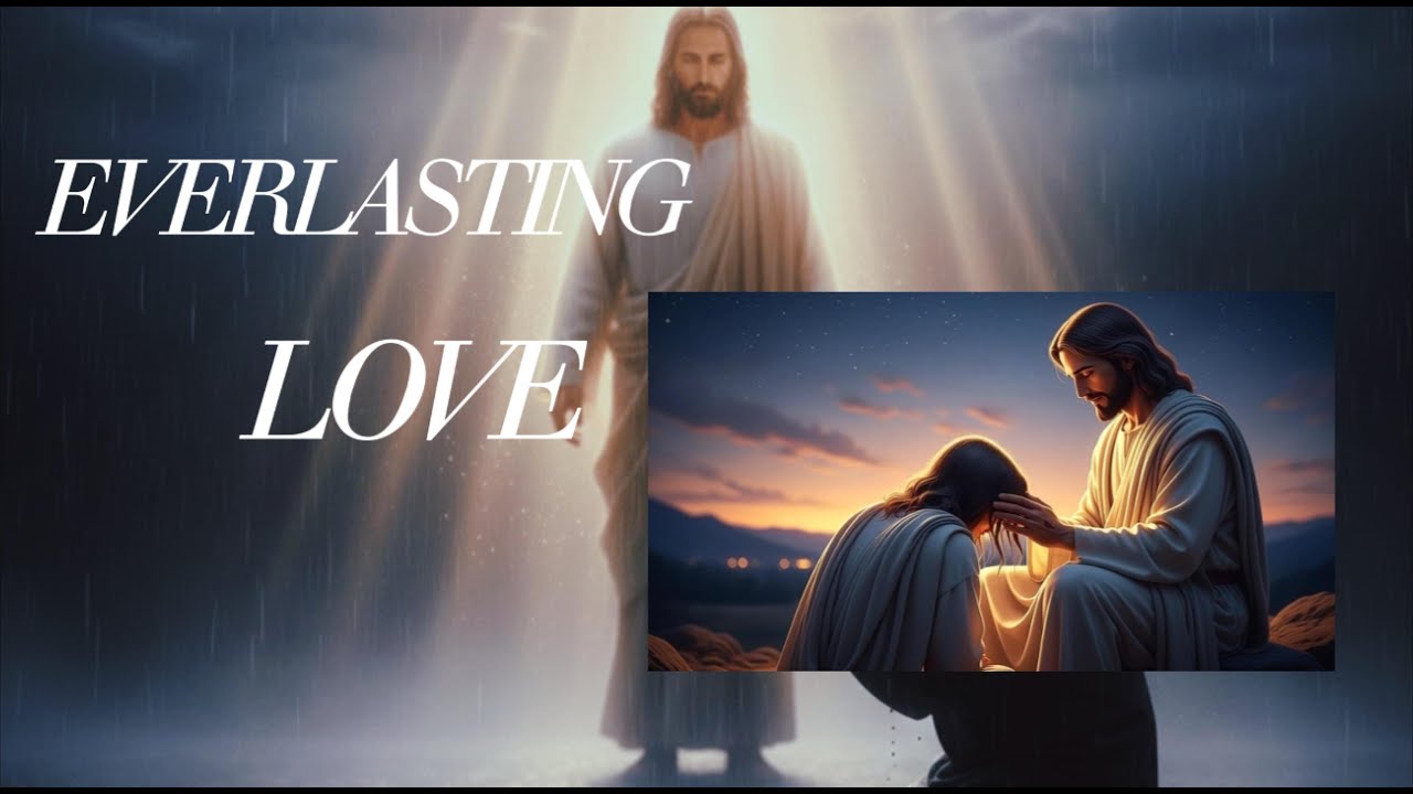 🎶EVERLASTING LOVE] | Worship Song of Hope | Jesus Comforts the Broken