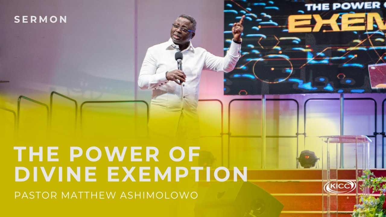 The Power of Divine Exemption | Pastor Matthew Ashimolowo | KICC Land of Wonders