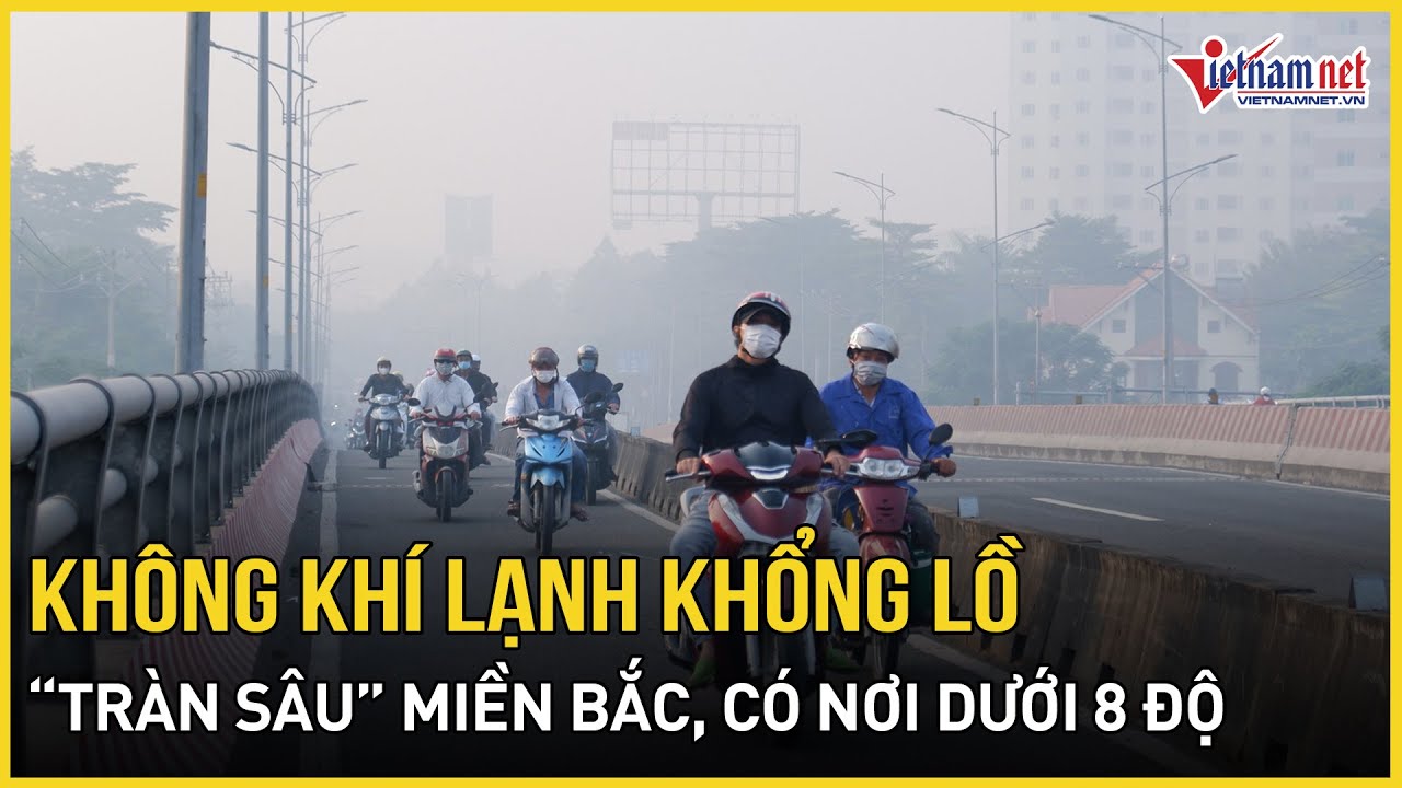 CẢNH BÁO: Không khí lạnh khổng lồ “tràn sâu” miền Bắc, có nơi dưới 8 độ, Nam Bộ tiếp tục se lạnh