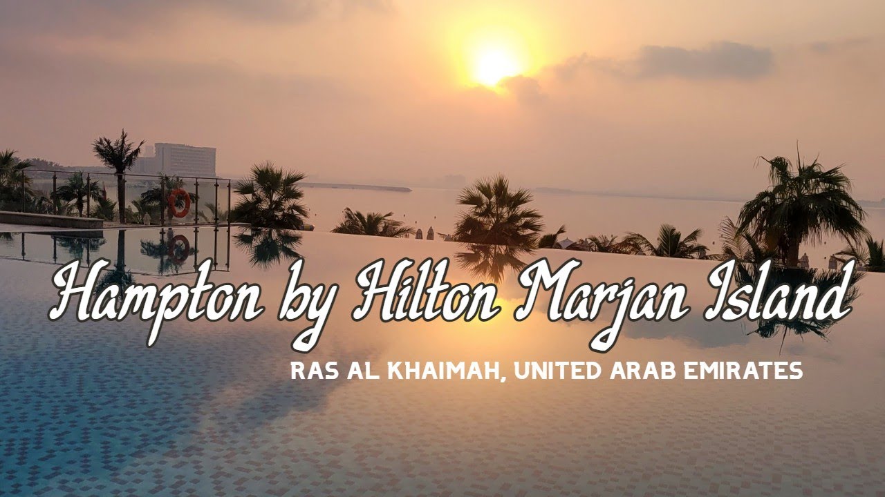 Hotel and Resort Tour - Hampton By Hilton MARJAN ISLAND RAS AL KHAIMAH UAE || 4K video
