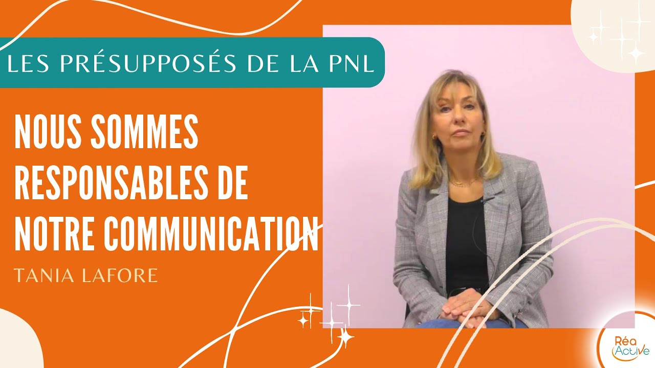 Nous sommes responsables de notre communication - Les pr&eacute;suppos&eacute;s de la PNL avec Tania Lafore