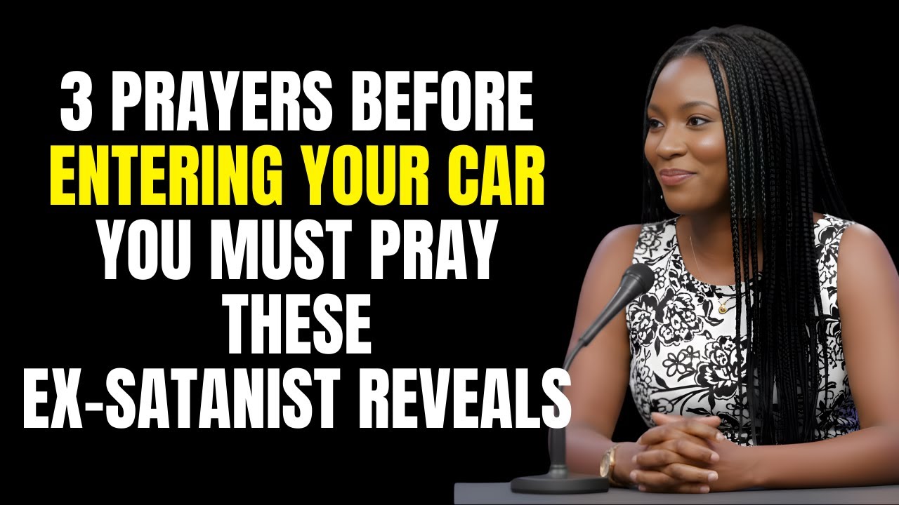 Ex-Satanist Reveals: The 3 Prayers You Must Pray Before Entering Your Car