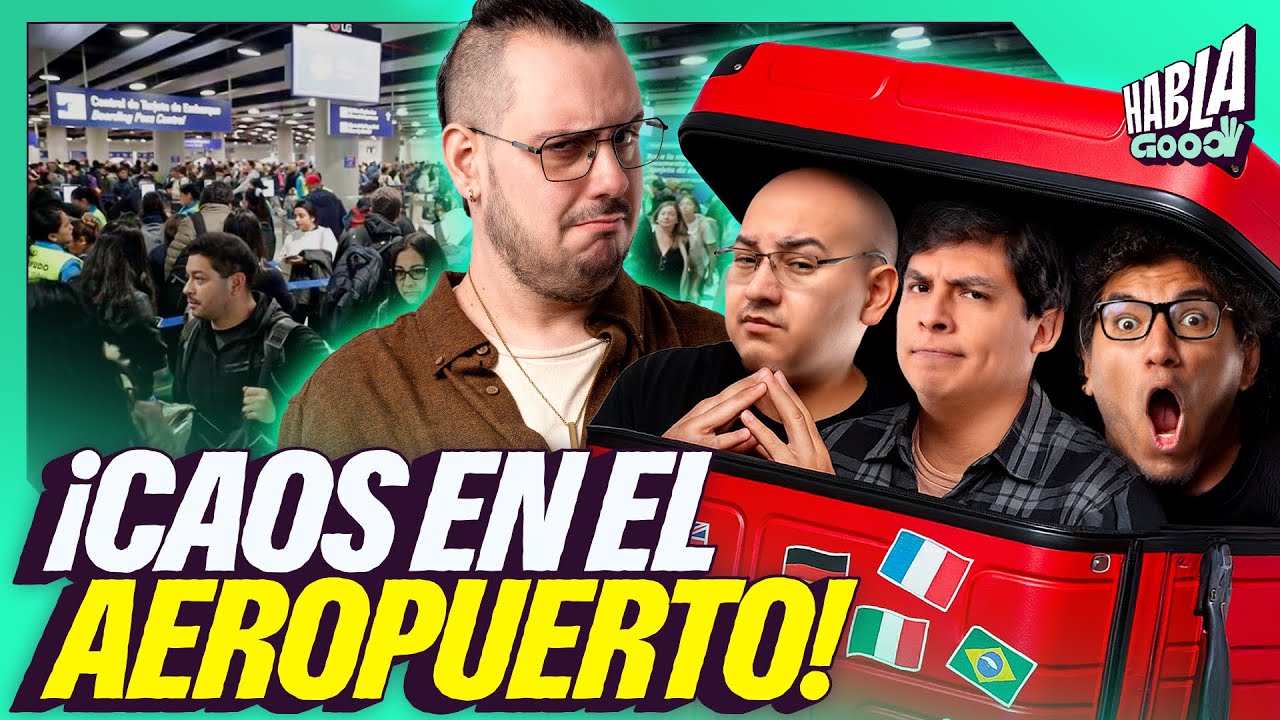 CAOS Y DESORDEN EN NUEVO AEROPUERTO JORGE CHÁVEZ | HABLA GOOD