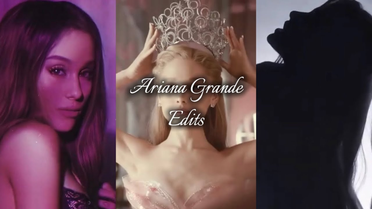 Ariana Grande edit compilation 
