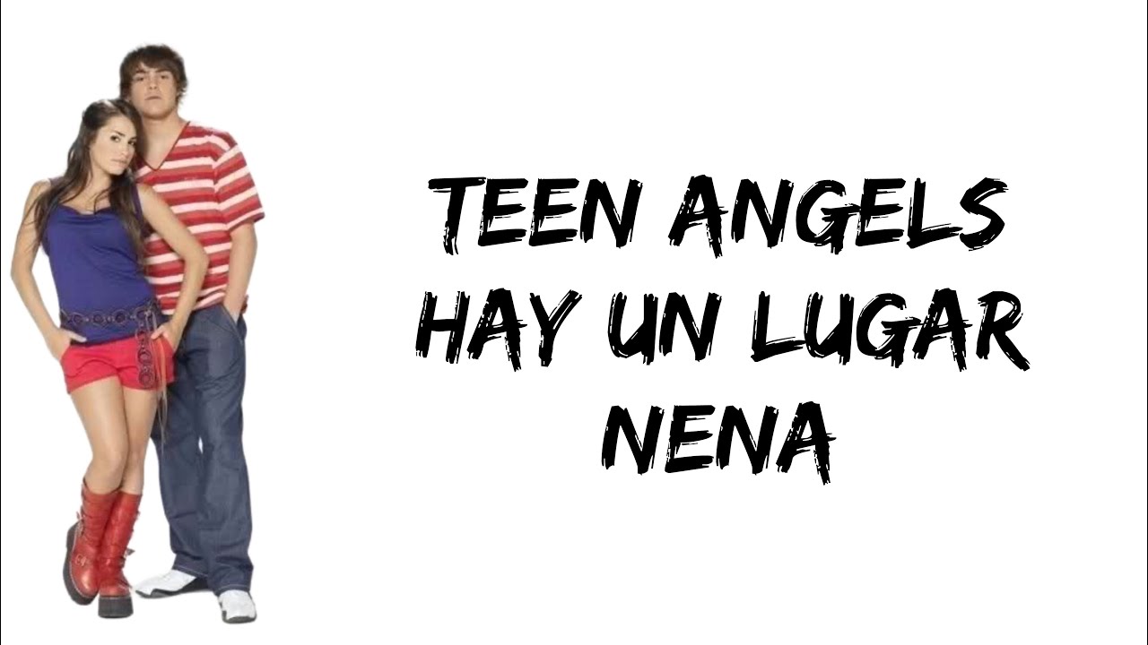Teen Angels - Hay un lugar / Nena (feat. Lali Esposito & Peter Lanzani) (letra)