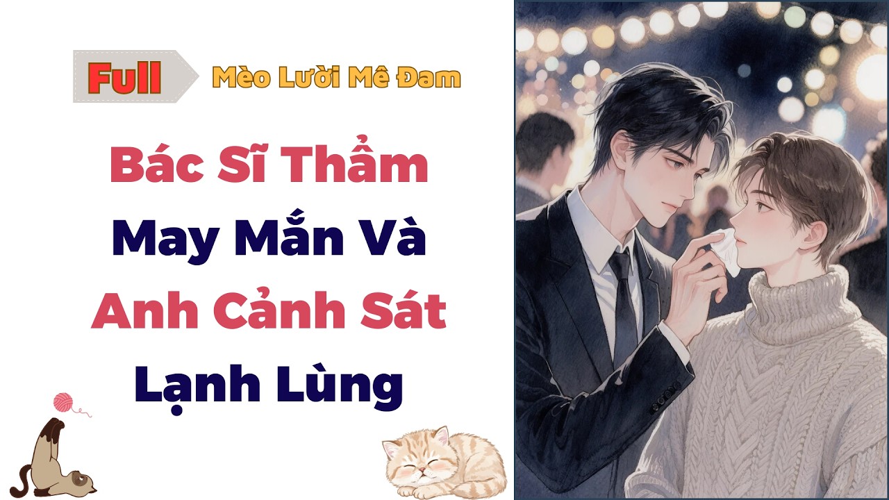 [Truyện Đam Mỹ] Bác Sĩ Thẩm May Mắn Và Anh Cảnh Sát Lạnh Lùng - Full #audio #dammy #bl