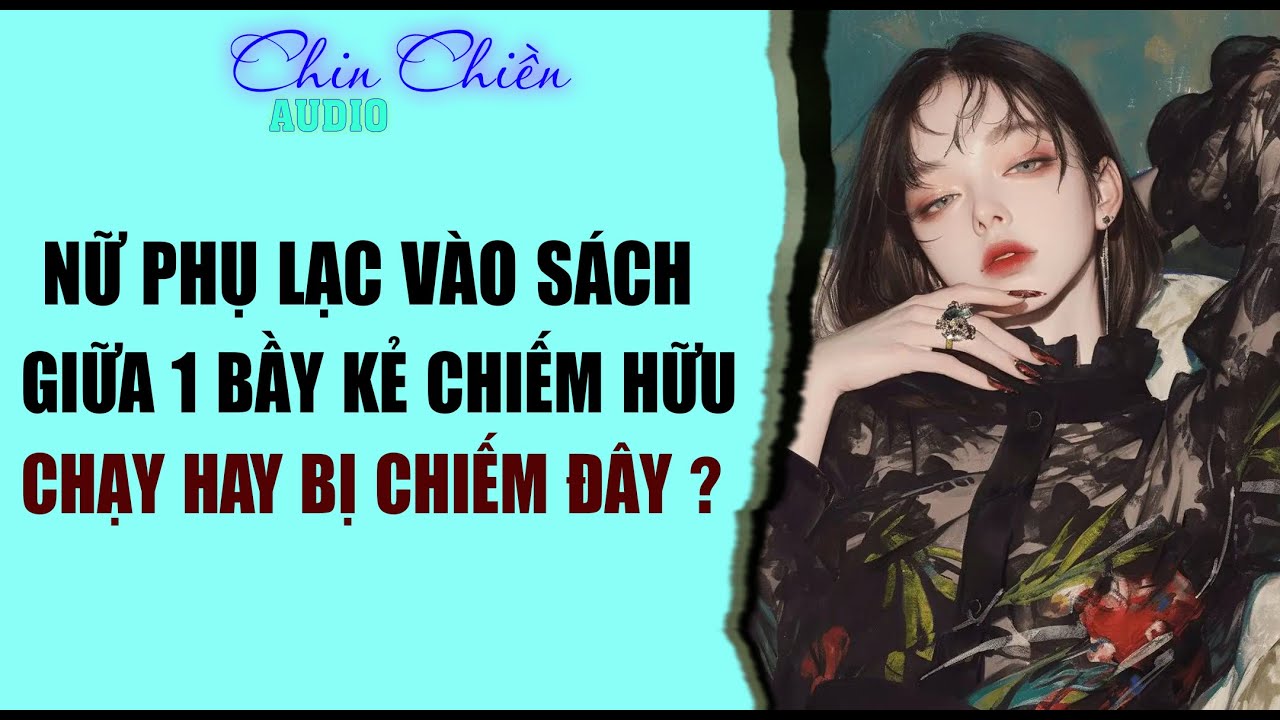[TRUYỆN] || NỮ PHỤ LẠC VÀO SÁCH GIỮA 1 BẦY KẺ CHIẾM HỮU || Audio NGÔN TÌNH | FULL