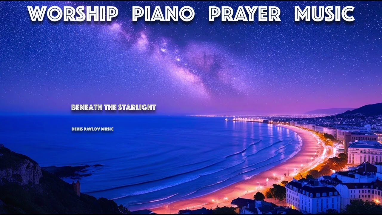 Calming Prayerful Piano Worship Music | Beneath The Starlight