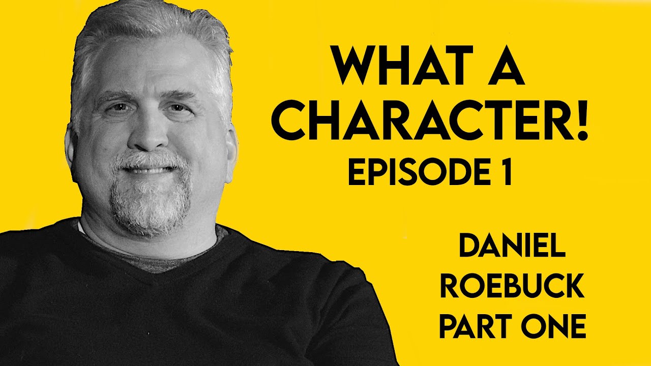 What A Character! #1: Daniel Roebuck, Part 1