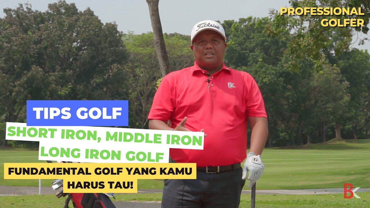 Short Iron, Middle Iron Long Iron Golf - Bagaimana Teknik yang Benar Menurut Professional Golfer?