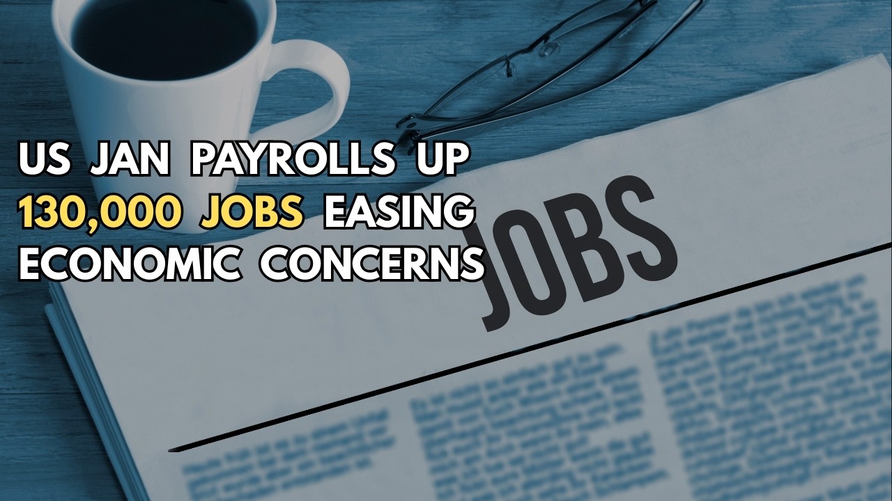 US January Nonfarm Payrolls up 130,000 jobs, easing economic concerns