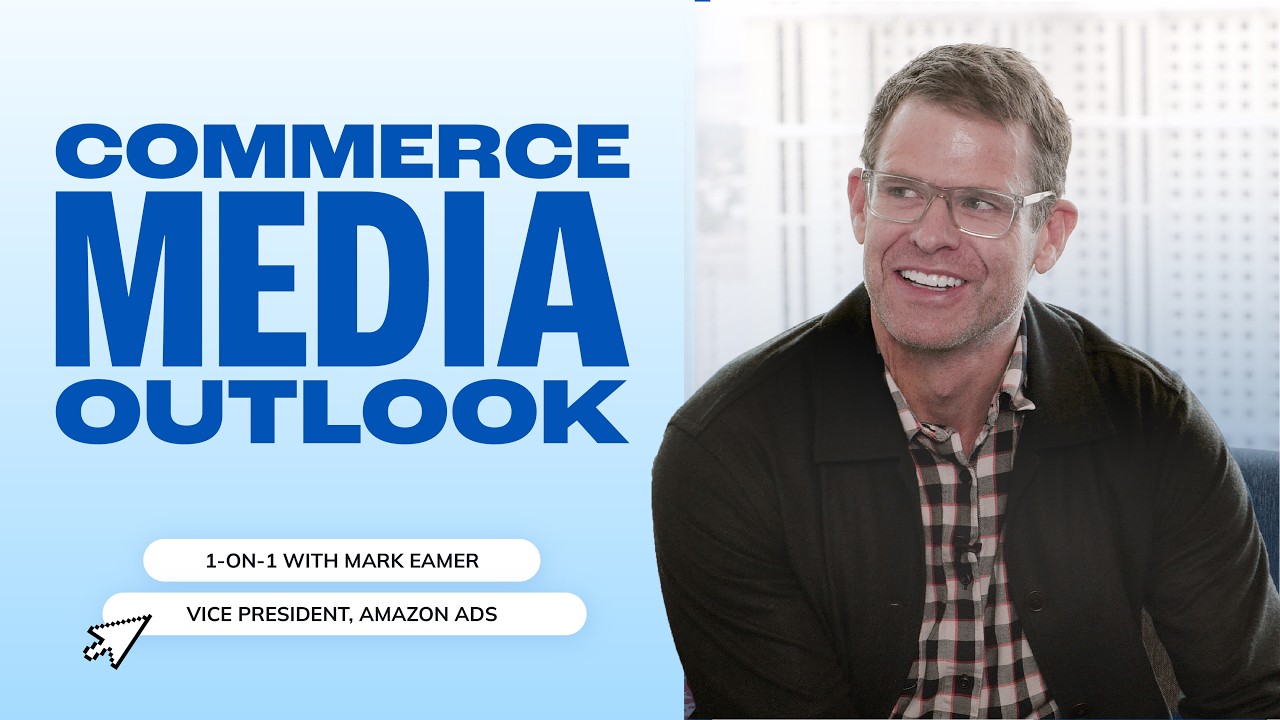 2026 Commerce Media Outlook: 1-on-1 with Amazon Ads' Mark Eamer