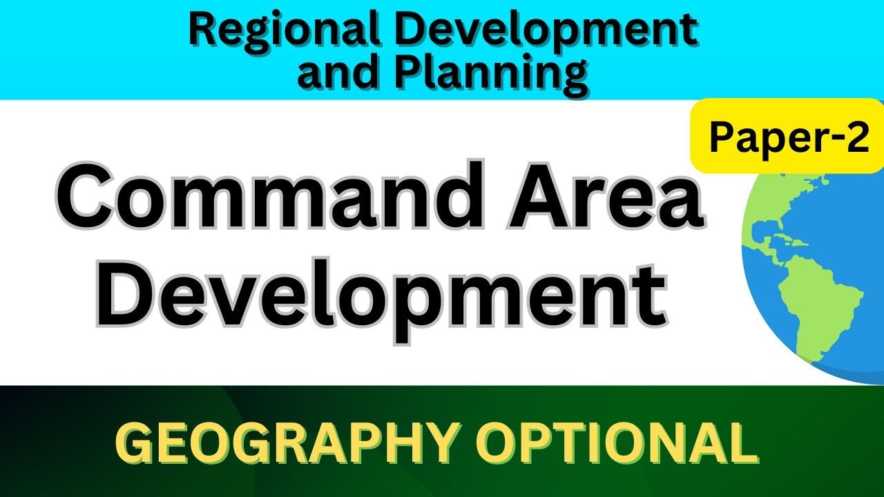 Command area development | Regional development and planning | UPSC Geography optional Paper 2