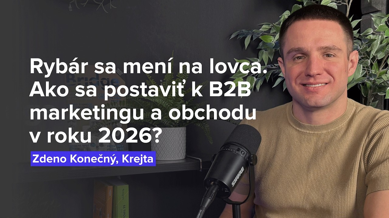 Rybár sa mení na lovca. Ako sa postaviť k B2B marketingu a obchodu v roku 2026? (Z. Konečný, Krejta)