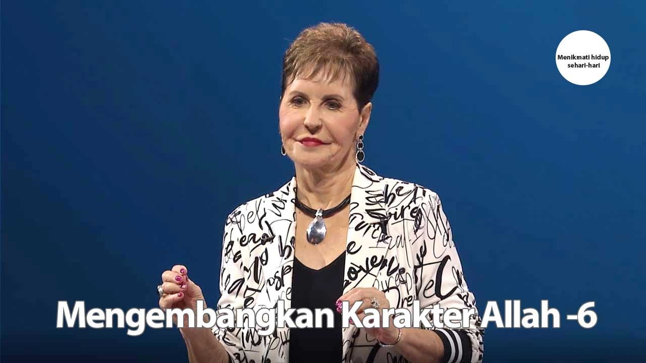 Mengembangkan Karakter Allah - 6 | Joyce Meyer
