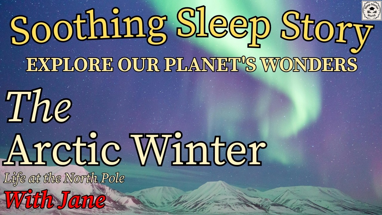 The Arctic Winter: Life at the North Pole | With Jane | Soothing Sleep Story