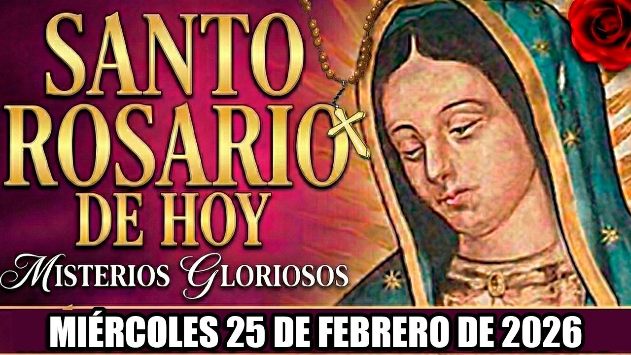 ✨ Santo Rosario Completo de Hoy Miércoles 25 de Febrero 2026 (Gloriosos) | Virgen de Guadalupe