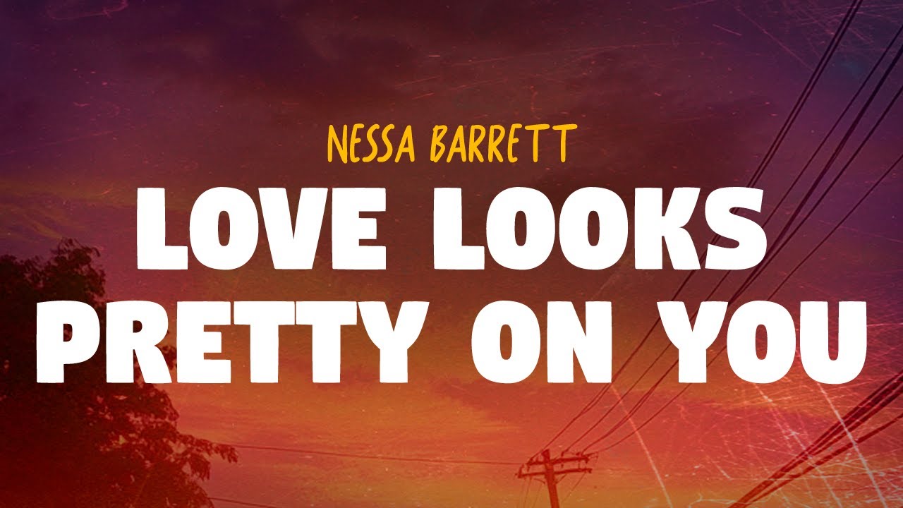 Nessa Barrett - LOVE LOOKS PRETTY ON YOU (Lyrics)