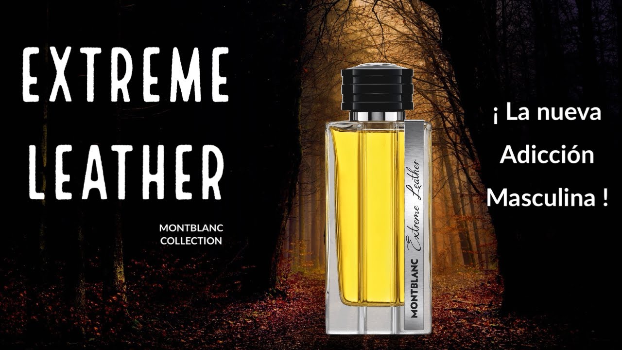 Montblanc Extreme Leather: ¡La Nueva Fragancia Masculina que Debes Probar en 2024!