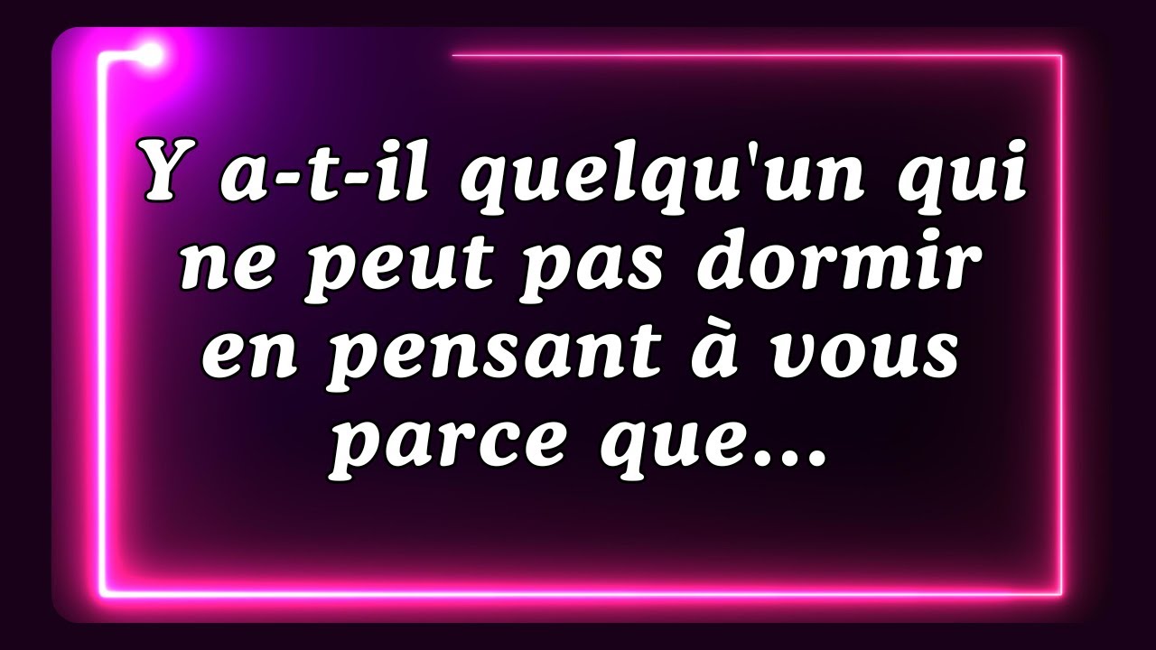 MESSAGE des anges : Y a-t-il quelqu'un qui ne peut pas dormir en pensant à vous parce que...