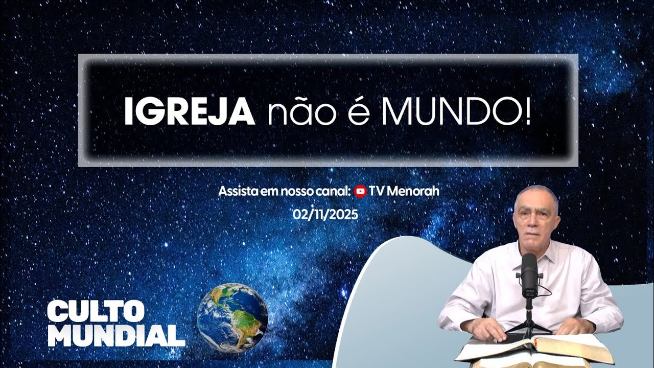 Culto Mundial 02/11/2025: Igreja não é mundo!