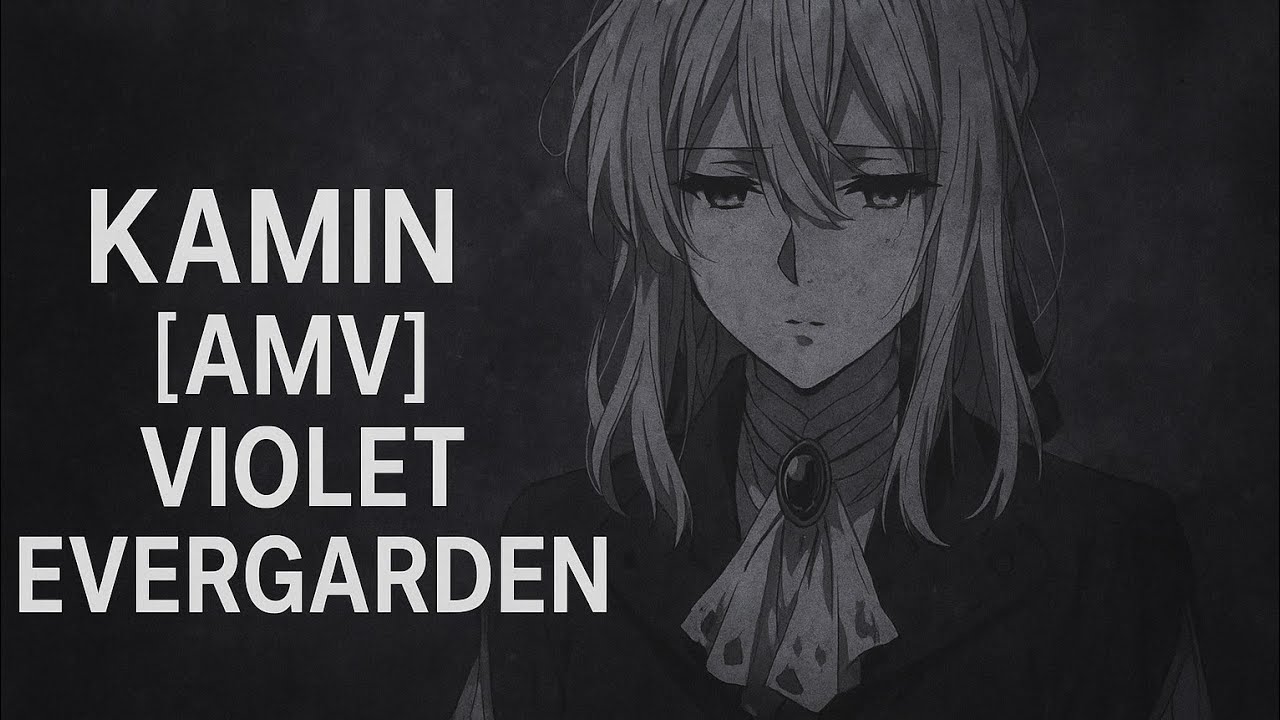 KAMIN [AMV] Violet Evergarden