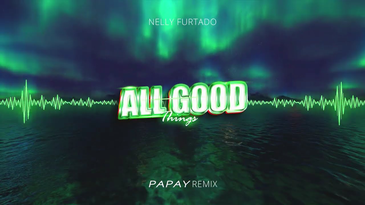 Nelly Furtado - All Good Things (PAPAY Remix)