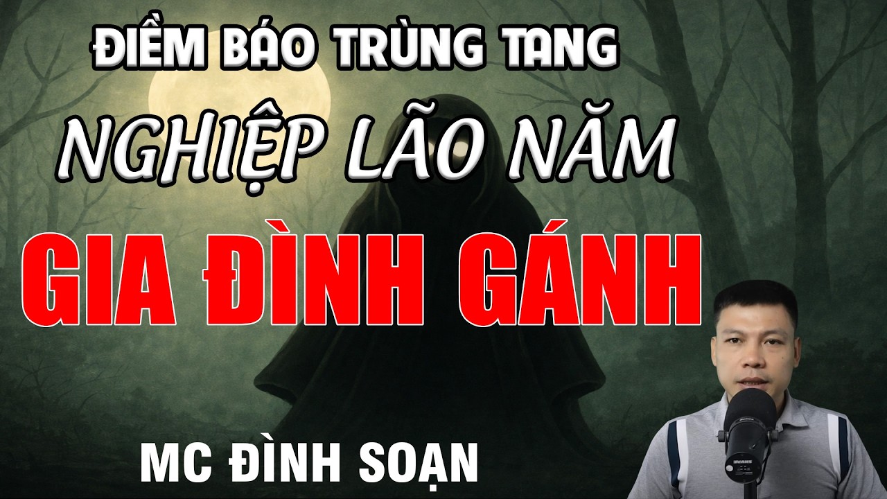 ĐIỀM BÁO TRÙNG TANG NGHIỆP LÃO NĂM GIA ĐÌNH GÁNH - Chuyện Ma Có Thật | MC Đình Soạn Kể Chuyện Ma