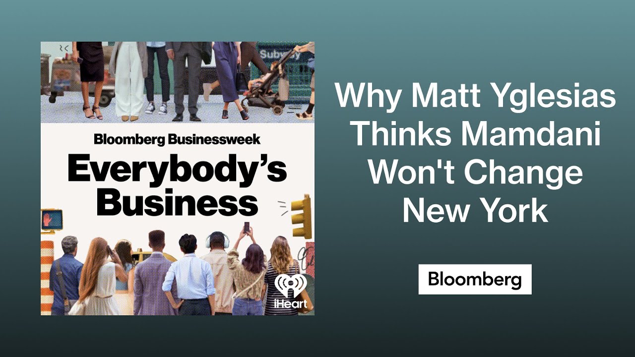 Why Matt Yglesias Thinks Mamdani Won't Change New York | Everybody's Business