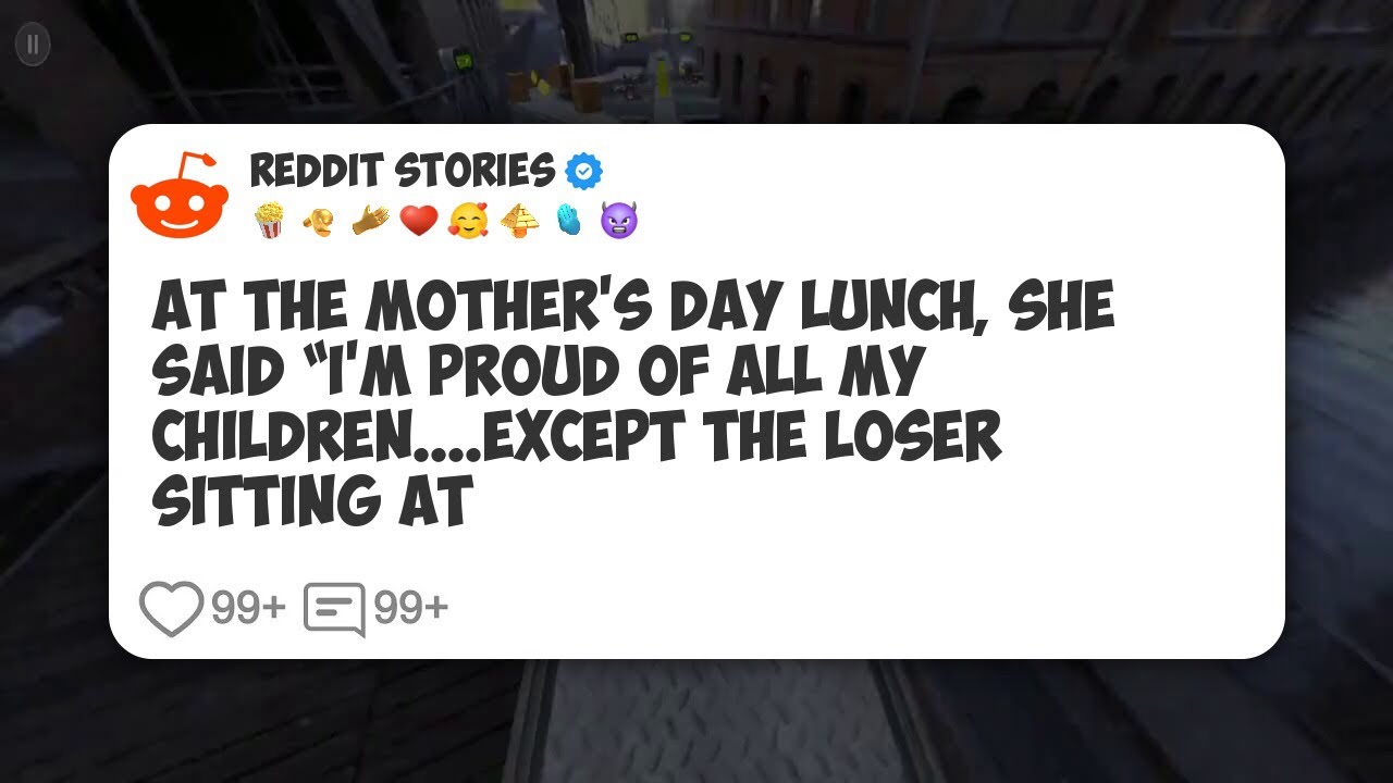 At The Mother’s Day Lunch, She Said “I’m Proud Of All My Children... Except The Loser #reddit 