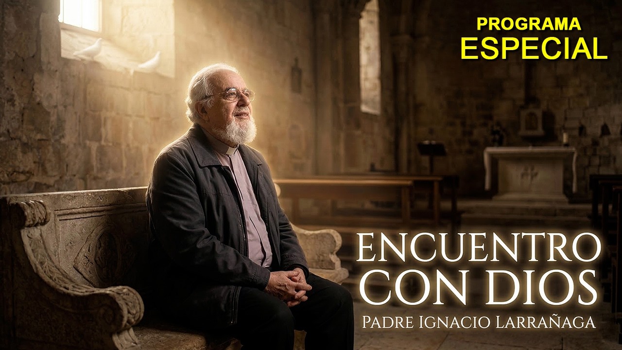 Encuentro con Dios - Padre Ignacio Larra&ntilde;aga
