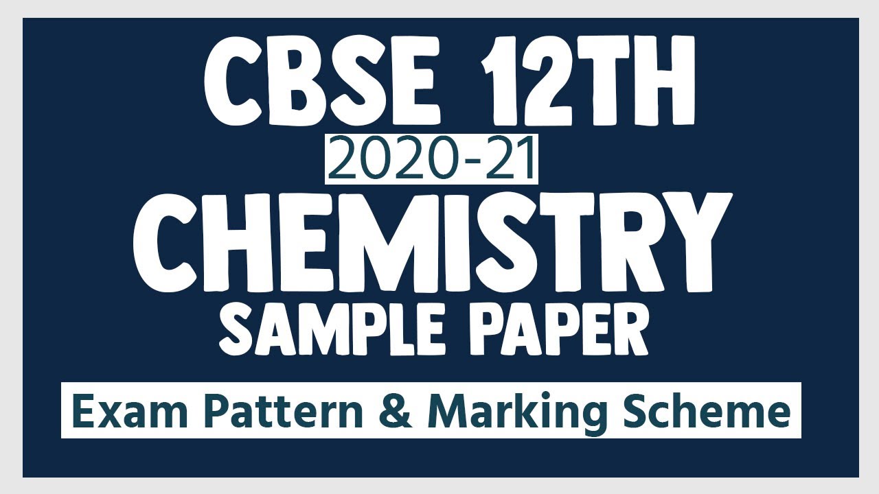 CBSE Class 12th Chemistry Sample Paper 2020-21 | Exam Pattern & Marking Scheme