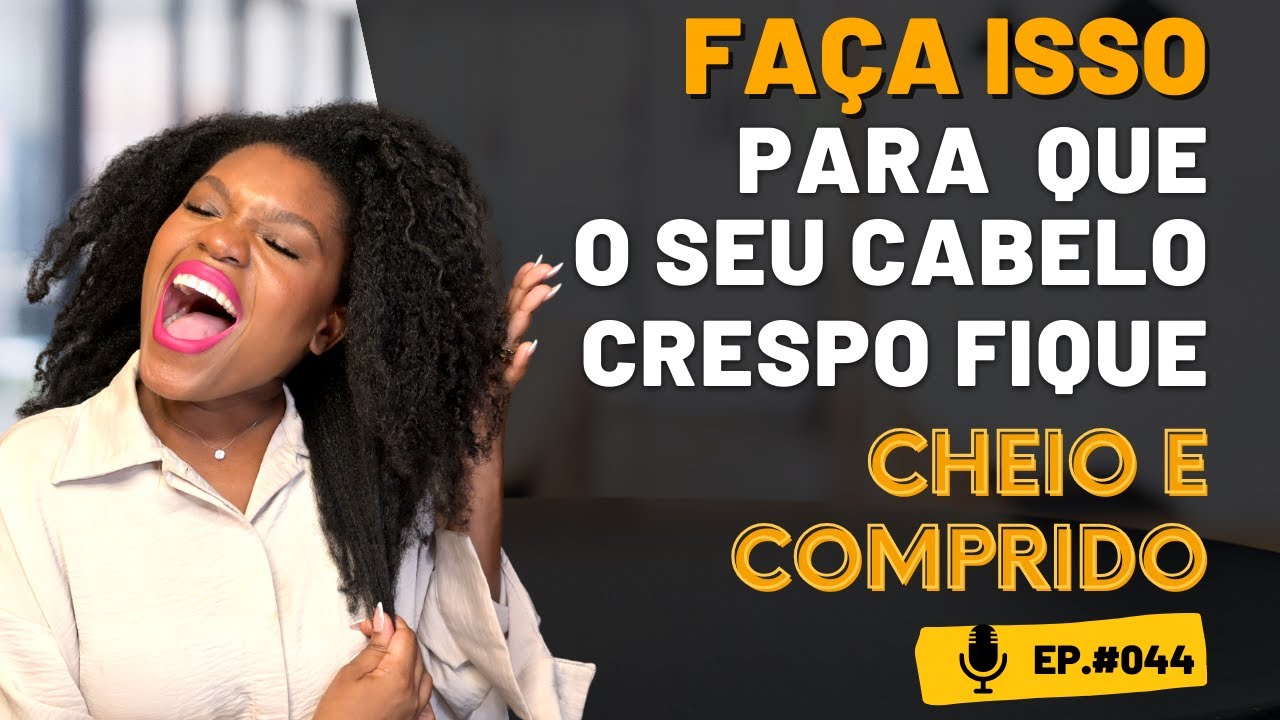 O que fazer para ter cabelo crespo cheio e comprido| EP:044 #Destravando