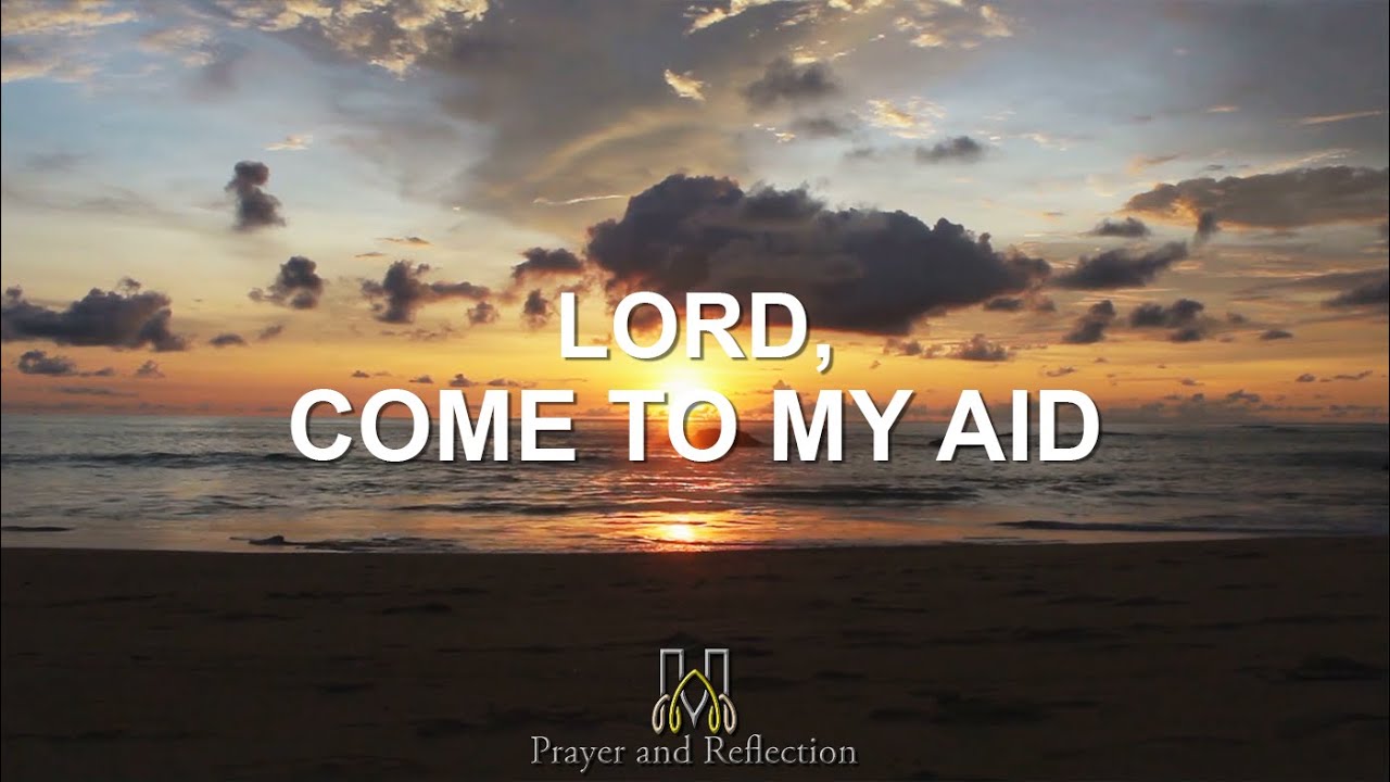 Prayer and Reflection | Lord, Come To My Aid