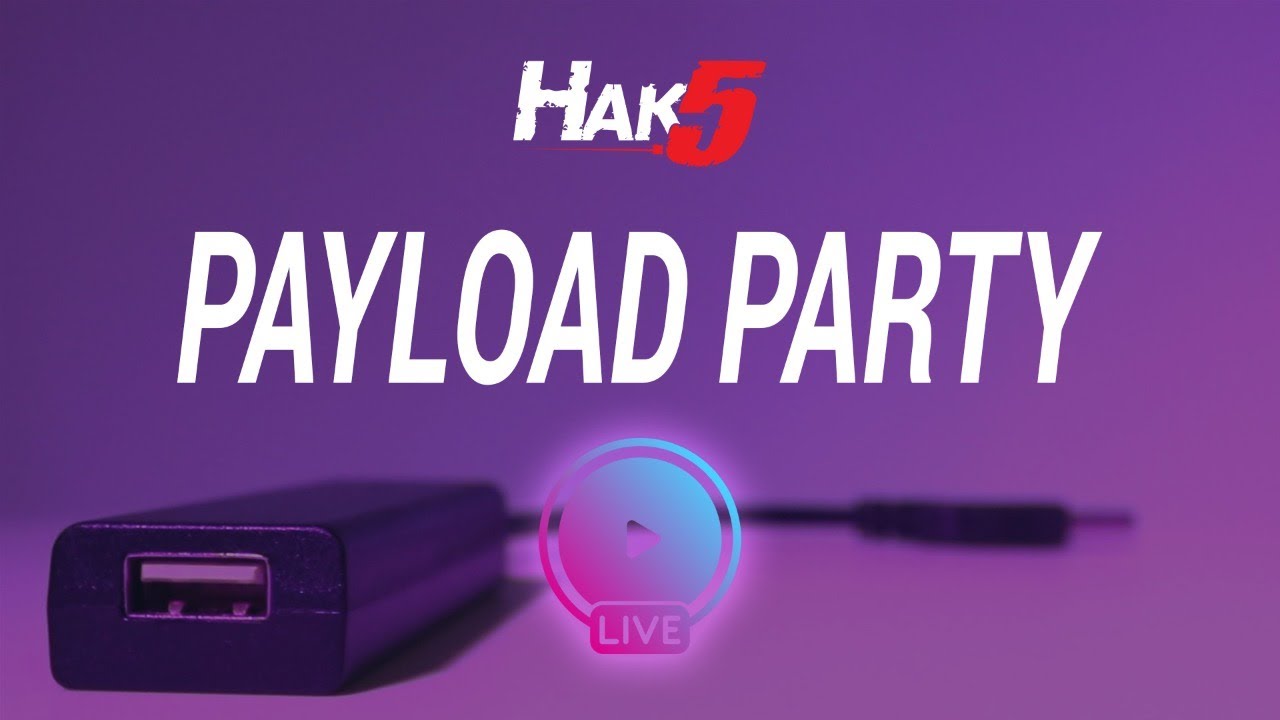 PAYLOAD PARTY - Hak5 Live