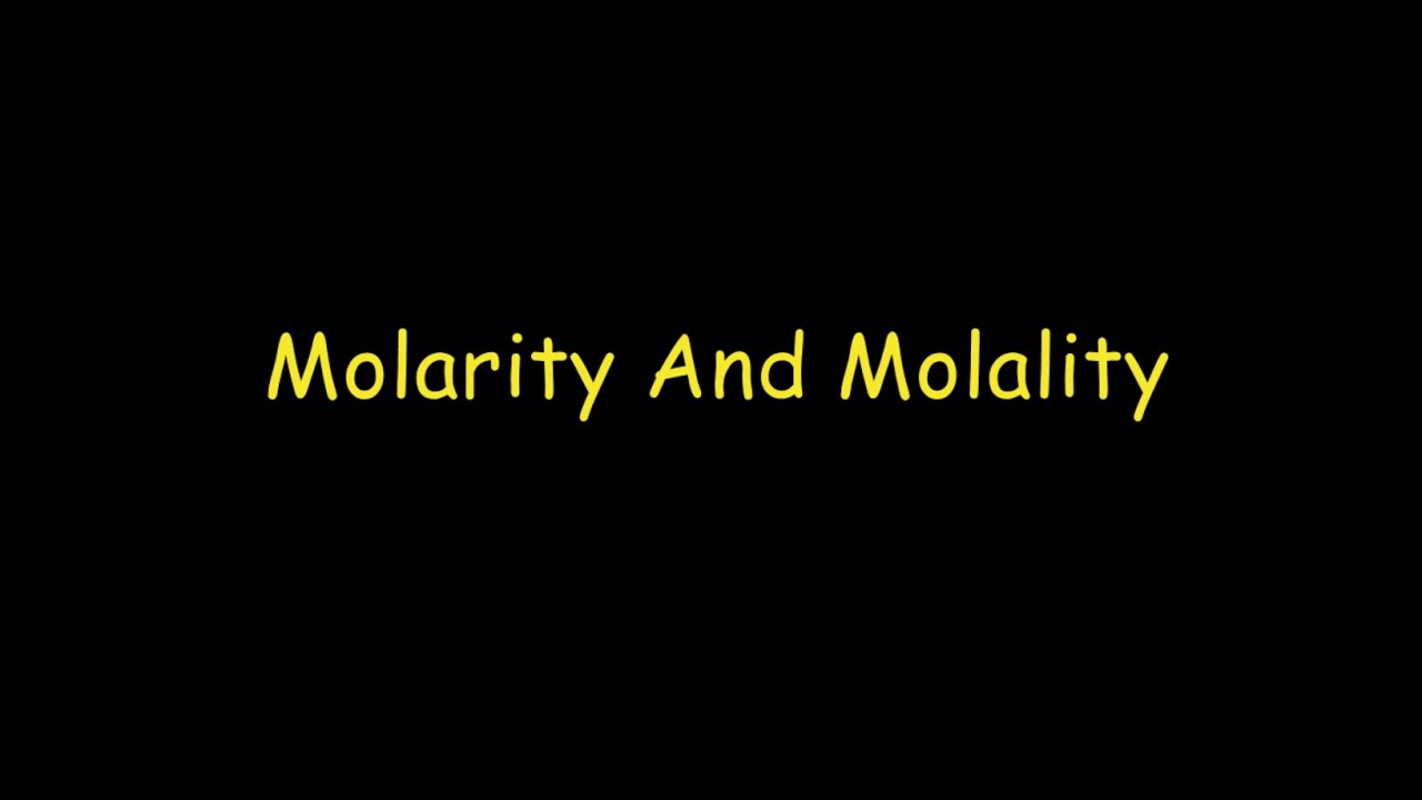 Molarity and Molality